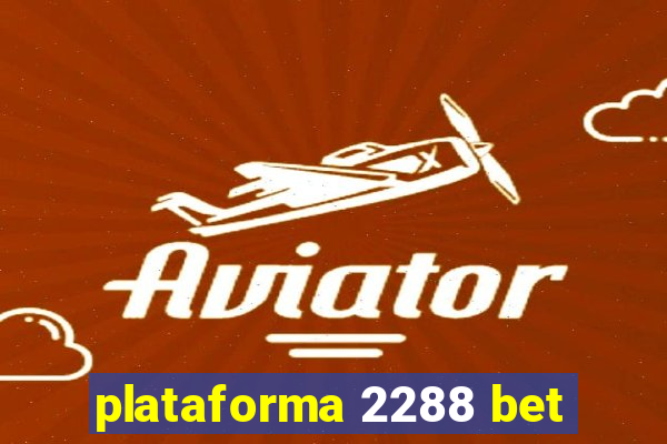 plataforma 2288 bet